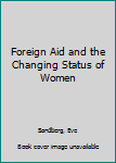 Hardcover Foreign Aid and the Changing Status of Women Book