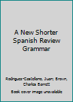 Hardcover A New Shorter Spanish Review Grammar Book