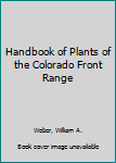 Hardcover Handbook of Plants of the Colorado Front Range Book