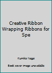Paperback Creative Ribbon Wrapping Ribbons for Spe Book