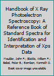 Hardcover Handbook of X Ray Photoelectron Spectroscopy: A Reference Book of Standard Spectra for Identification and Interpretation of Xps Data Book