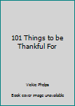 Hardcover 101 Things to be Thankful For Book