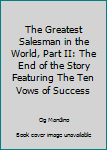 Hardcover The Greatest Salesman in the World, Part II: The End of the Story Featuring The Ten Vows of Success Book