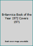 Hardcover Britannica Book of the Year 1972 Covers 1971 Book