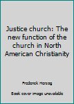 Justice church: The new function of the church in North American Christianity