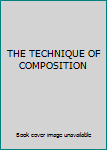 Unknown Binding THE TECHNIQUE OF COMPOSITION Book