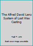 Hardcover The Alfred David Lenz System of Lost Wax Casting Book