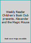 Hardcover Weekly Reader Children's Book Club presents, Alexander and the Magic Mouse Book