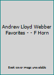 Andrew Lloyd Webber Favorites - - F Horn