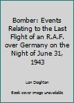 Hardcover Bomber: Events Relating to the Last Flight of an R.A.F. over Germany on the Night of June 31, 1943 [Large Print] Book