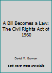 Paperback A Bill Becomes a Law: The Civil Rights Act of 1960 Book