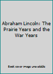 Hardcover Abraham Lincoln: The Prairie Years and the War Years Book