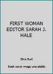 Unknown Binding FIRST WOMAN EDITOR SARAH J. HALE Book