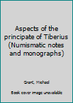 Paperback Aspects of the principate of Tiberius (Numismatic notes and monographs) Book