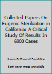 Hardcover Collected Papers On Eugenic Sterilization in California: A Critical Study Of Results In 6000 Cases Book