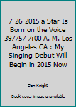 Paperback 7-26-2015 a Star Is Born on the Voice 397757 7:00 A. M. Los Angeles CA : My Singing Debut Will Begin in 2015 Now Book