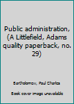 Hardcover Public administration, (A Littlefield, Adams quality paperback, no. 29) Book