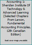 Paperback Accounting 1: Sheridan Institute Of Technology & Advanced Learning (Selected Chapters From Larson, Fundamental Accounting Principles, 12th Canadian Edition) Book