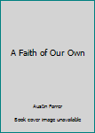 Hardcover A Faith of Our Own Book