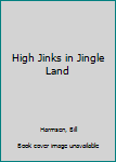 Paperback High Jinks in Jingle Land Book