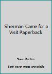 Hardcover Sherman Came for a Visit Paperback Book