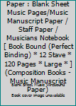 Paperback Wide Staff Manuscript Paper : Blank Sheet Music Pages/Music Manuscript Paper / Staff Paper / Musicians Notebook [ Book Bound (Perfect Binding) * 12 Stave * 120 Pages * Large * ] (Composition Books - Music Manuscript Paper) Book