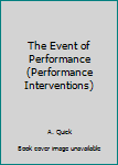 Hardcover The Event of Performance (Performance Interventions) Book