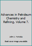 Hardcover Advances in Petroleum Chemistry and Refining, Volume 7. Book