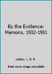 Hardcover By the Evidence: Memoirs, 1932-1951 Book