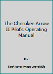 Paperback The Cherokee Arrow II Pilot's Operating Manual Book