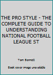 Unknown Binding THE PRO STYLE - THE COMPLETE GUIDE TO UNDERSTANDING NATIONAL FOOTBALL LEAGUE ST Book