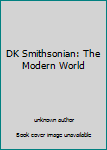 Unknown Binding DK Smithsonian: The Modern World Book