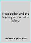 Hardcover Trixie Belden and the Mystery on Corbett's Island Book