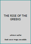 Unknown Binding THE RISE OF THE GREEKS Book