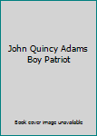 Hardcover John Quincy Adams Boy Patriot Book