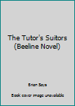 Paperback The Tutor's Suitors (Beeline Novel) Book