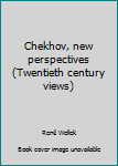 Chekhov, new perspectives (Twentieth century views)