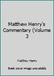 Hardcover Matthew Henry's Commentary (Volume 3 Book