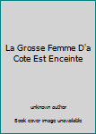 Unknown Binding La Grosse Femme D'a Cote Est Enceinte Book