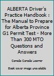 Paperback ALBERTA Driver's Practice Handbook : The Manual to Prepare for Alberta Province G1 Permit Test - More Than 300 MTO Questions and Answers Book