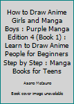 Paperback How to Draw Anime Girls and Manga Boys : Purple Manga Edition 4 (Book 1) : Learn to Draw Anime People for Beginners Step by Step : Manga Books for Teens Book