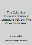 Hardcover The Columbia University Course in Literature Vol. 14: The Great Victorians Book