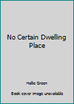 Unknown Binding No Certain Dwelling Place Book