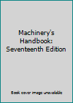 Machinery's Handbook: Seventeenth Edition