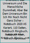 Zwei Dinge Sind Unendlich, das Universum und Die Menschliche Dummheit, Aber Bei Dem Universum Bin Ich Mir Noch Nicht Ganz Sicher : Notizbuch 2020 A5 Kariert, 110 Seiten, Notizbuch Ringbuch, Notizbuch