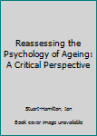 Reassessing the Psychology of Ageing: A Critical Perspective