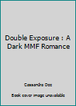 Paperback Double Exposure : A Dark MMF Romance Book