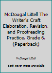 Unknown Binding McDougal Littell The Writer's Craft Elaboration, Revision, and Proofreading Practice. Grade 6. (Paperback) Book