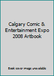 Hardcover Calgary Comic & Entertainment Expo 2008 Artbook Book