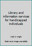 Hardcover Library and information services for handicapped individuals Book